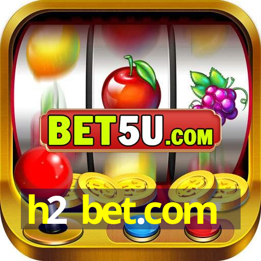 h2 bet.com